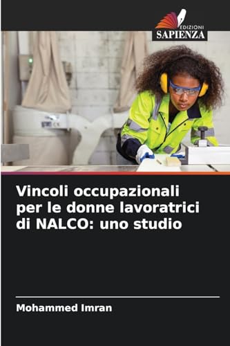 Vincoli occupazionali per le donne lavoratrici di NALCO: uno studio Vincoli occupazionali per le donne lavoratrici di NALCO: uno studio von Edizioni Sapienza