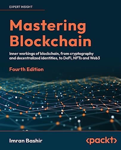 Mastering Blockchain - Fourth Edition: Inner workings of blockchain, from cryptography and decentralized identities, to DeFi, NFTs and Web3 von Packt Publishing