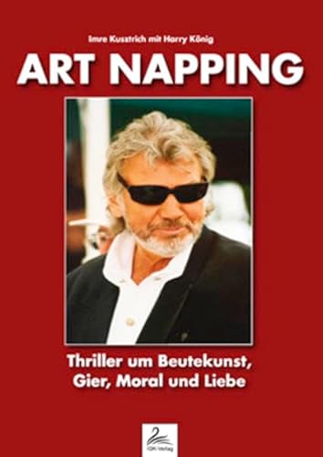 Art Napping: Thriller um Beutekunst, Gier, Moral und Liebe von IGK-Verlag