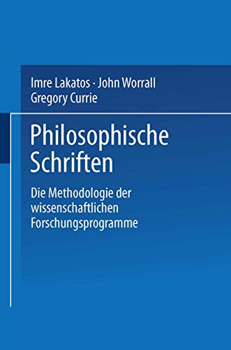 Die Methodologie der wissenschaftlichen Forschungsprogramme (Philosophische Schriften) von Vieweg+Teubner Verlag