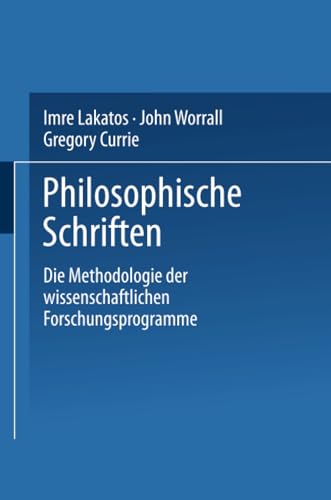 Die Methodologie der wissenschaftlichen Forschungsprogramme (Philosophische Schriften) von Vieweg+Teubner Verlag