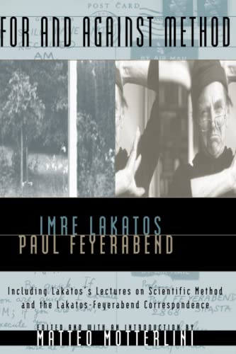 For and Against Method: Including Lakatos's Lectures on Scientific Method and the Lakatos-Feyerabend Correspondence For and Against Method: Including Lakatos's Lectures on Scientific Method and the Lakatos-Feyerabend Correspondence
