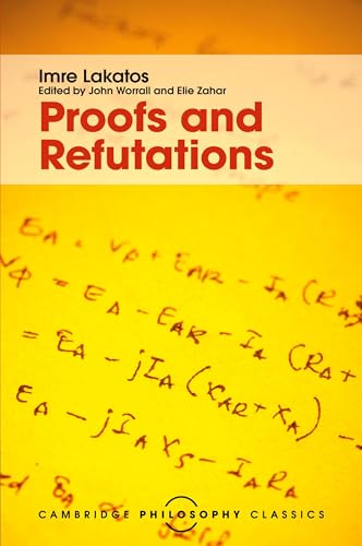 Proofs and Refutations: The Logic of Mathematical Discovery (Cambridge Philosophy Classics) von Cambridge University Press