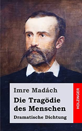 Die Tragödie des Menschen: Dramatische Dichtung von CREATESPACE