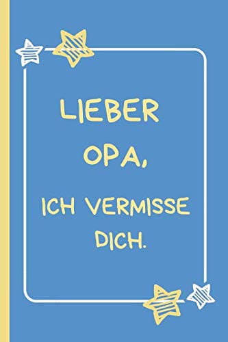 Lieber Opa, ich vermisse dich.: Trauertagebuch für Kinder und Jugendliche * 120 Seiten * Platz für Bilder, Zeichnungen, Briefe, Erinnerungen von Independently published