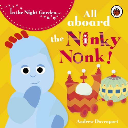 In the Night Garden: All Aboard the Ninky Nonk von LADYBIRD