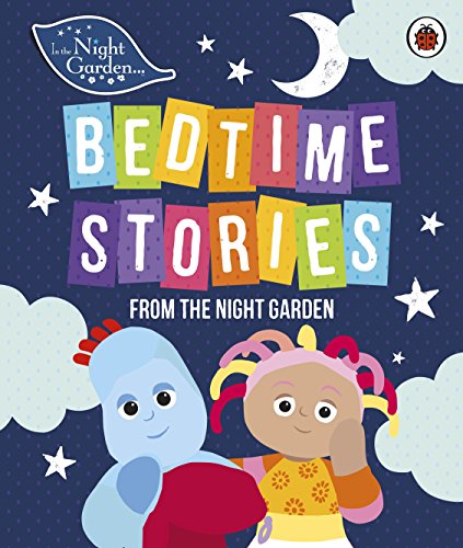 In the Night Garden: Bedtime Stories from the Night Garden In the Night Garden: Bedtime Stories from the Night Garden