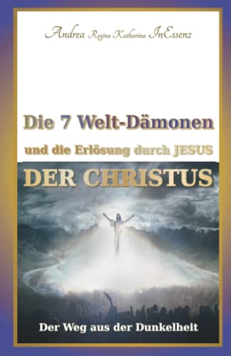 Die 7-Welt-Dämonen und die Erlösung durch Jesus - Der CHRISTUS: Der Weg aus der Dunkelheit