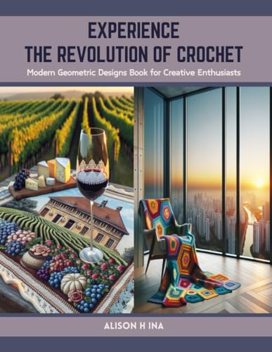 Experience the Revolution of Crochet: Modern Geometric Designs Book for Creative Enthusiasts von Independently published