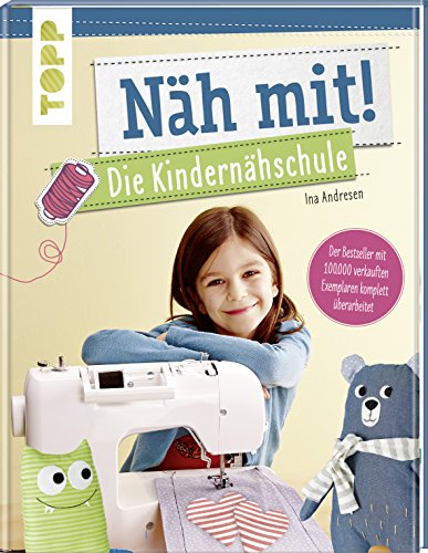 Näh mit! Die Kindernähschule: Der Bestseller mit Nähideen für Kinder ab 7 Jahren - komplett überarbeitet Näh mit! Die Kindernähschule: Der Bestseller mit Nähideen für Kinder ab 7 Jahren - komplett überarbeitet