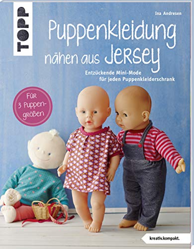 Puppenkleidung nähen aus Jersey (kreativ.kompakt.): Entzückende Mini-Mode für jeden Puppenkleiderschrank. Für 3 Puppengrößen. Mit Schnittmusterbogen von TOPP
