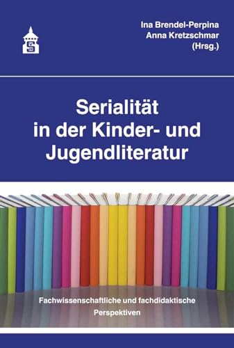 Serialität in der Kinder- und Jugendliteratur: Fachwissenschaftliche und fachdidaktische Perspektiven