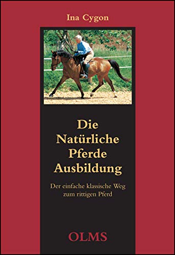 Die natürliche Pferdeausbildung: Der einfache klassische Weg zum rittigen Pferd. von Edition Olms