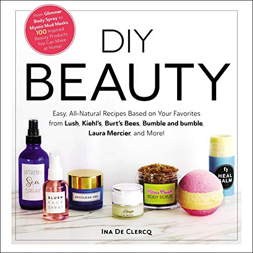 DIY Beauty: Easy, All-Natural Recipes Based on Your Favorites from Lush, Kiehl's, Burt's Bees, Bumble and bumble, Laura Mercier, and More! DIY Beauty: Easy, All-Natural Recipes Based on Your Favorites from Lush, Kiehl's, Burt's Bees, Bumble and bumble, Laura Mercier, and More!