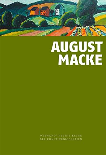 August Macke: Ein früh verstorbenes Genie (Wienand's Kleine Reihe der Künstlerbiografien)
