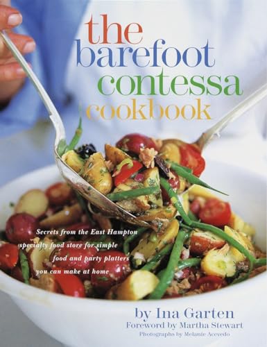 The Barefoot Contessa Cookbook: Secrets from the East Hampton specialty food store for simple food and party platters you can make at home. Forew. by Martha Stewart von Clarkson Potter
