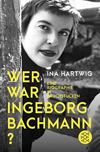 Wer war Ingeborg Bachmann?: Eine Biographie in Bruchstücken von FISCHERVERLAGE