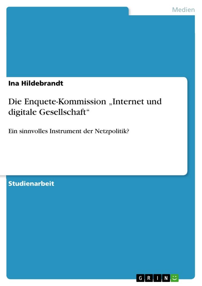 Die Enquete-Kommission 'Internet und digitale Gesellschaft' von GRIN Verlag