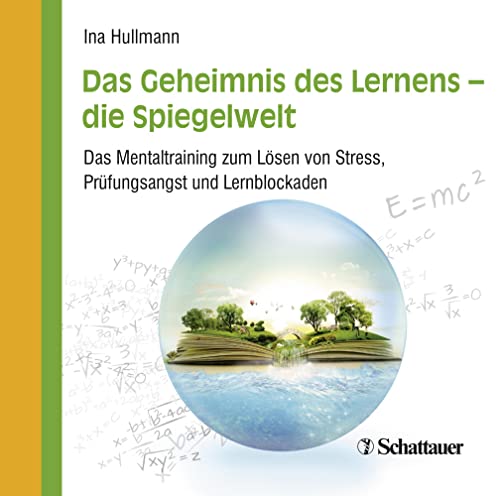 Das Geheimnis des Lernens - die Spiegelwelt: Das Mentaltraining zum Lösen von Stress, Prüfungsangst und Lernblockaden von Klett-Cotta; Schattauer