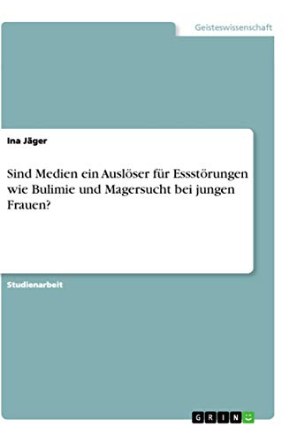 Sind Medien ein Auslöser für Essstörungen wie Bulimie und Magersucht bei jungen Frauen?