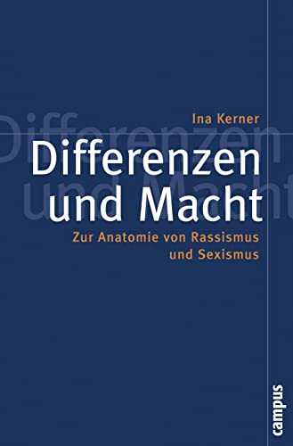 Differenzen und Macht: Zur Anatomie von Rassismus und Sexismus (Politik der Geschlechterverhältnisse, 37)