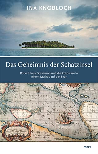 Das Geheimnis der Schatzinsel: Robert Louis Stevenson und die Kokosinsel - einem Mythos auf der Spur