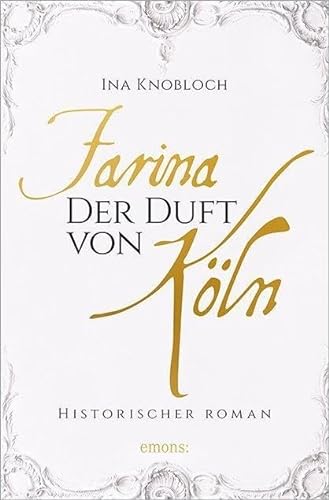 Farina - Der Duft von Köln: Historischer Roman (Johann Maria Farina)