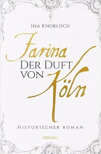 Farina - Der Duft von Köln: Historischer Roman (Johann Maria Farina)