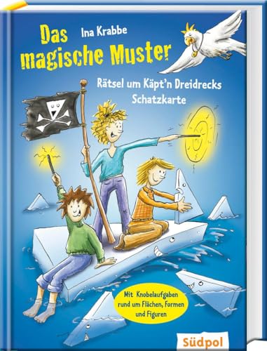 Das magische Muster – Rätsel um Käpt’n Dreidrecks Schatzkarte: Mit Knobelaufgaben rund um Flächen, Formen und Figuren (Magischer Mathe-Spaß)