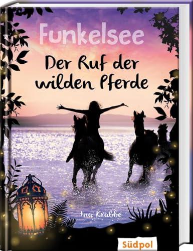Funkelsee – Der Ruf der wilden Pferde (Band 4): Pferdebücher mit Tiefgang: Pferde, Freundschaft und große Geheimnisse für Mädchen ab 10 von Südpol Verlag GmbH