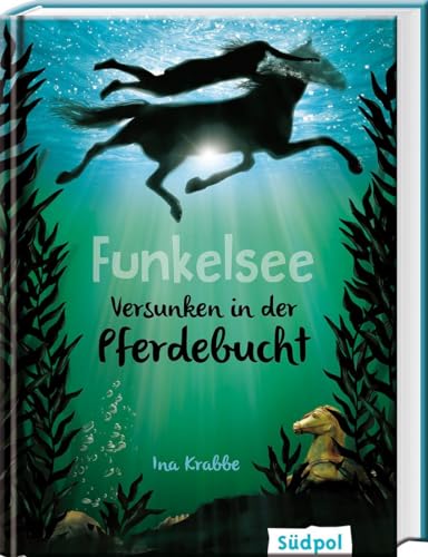 Funkelsee – Versunken in der Pferdebucht (Band 2): Pferde, Freundschaft und große Geheimnisse, Kinderbuch für Mädchen und Jungen ab 10: Pferdebücher ... und große Geheimnisse für Mädchen ab 10 von Südpol Verlag GmbH