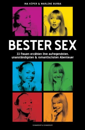 Bester Sex: 33 Frauen erzählen ihre aufregendsten, unanständigsten & romantischsten Abenteuer: 33 Frauen erzählen ihre aufregendsten, unanständigsten und romantischsten Abenteuer