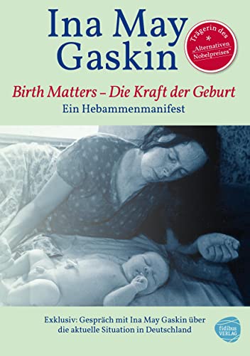 Birth Matters - Die Kraft der Geburt. Ein Hebammenmanifest. Mit Ina Mays Einschätzung der politischen Lage der Geburtshilfe in Europa von Fidibus Verlag