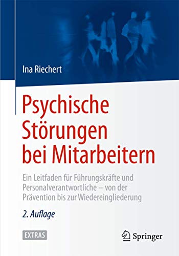 Psychische Störungen bei Mitarbeitern: Ein Leitfaden für Führungskräfte und Personalverantwortliche - von der Prävention bis zur Wiedereingliederung Psychische Störungen bei Mitarbeitern: Ein Leitfaden für Führungskräfte und Personalverantwortliche - von der Prävention bis zur Wiedereingliederung