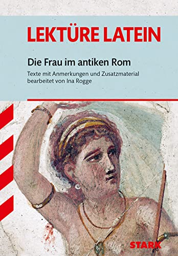 STARK Lektüre Latein - Die Frau im antiken Rom: Texte mit Anmerkungen und Zusatzmaterial. Ab 2. Lektürejahr (Lektüren) von Stark Verlag GmbH