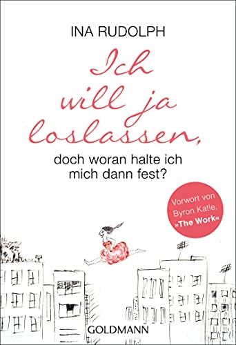 Ich will ja loslassen, doch woran halte ich mich dann fest? von Goldmann