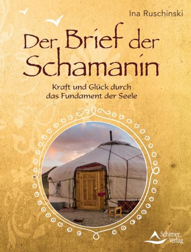 Der Brief der Schamanin: Kraft und Glück durch das Fundament der Seele