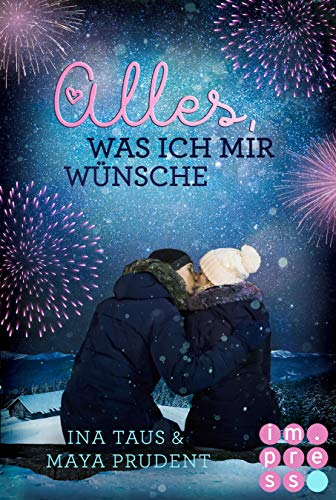 Alles, was ich mir wünsche: New Adult Romance voller Pistenromantik zwischen Weihnachtswünschen und Silvesterküssen