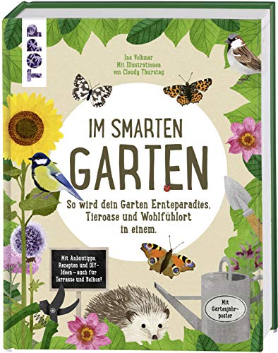 Im smarten Garten. So wird dein Garten Ernteparadies, Tieroase und Wohlfühlort in einem: Mit Anbautipps, Rezepten und DIY-Ideen - auch für Terrasse und Balkon. Extra: Tolles Poster zum Herausnehmen