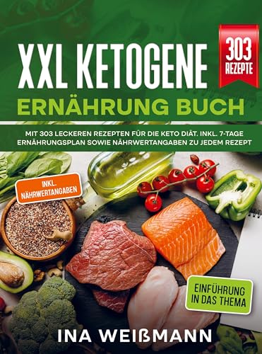 XXL Ketogene Ernährung Buch: Mit 303 leckeren Rezepten für die Keto Diät. Inkl. 7-Tage Ernährungsplan sowie Nährwertangaben zu jedem Rezept von Bookmundo