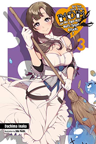 Do You Love Your Mom and Her Two-Hit Multi-Target Attacks?, Vol. 3 (light novel): Volume 3 (LOVE MOM & 2 HIT MULTI TARGET ATTACKS LIGHT NOVEL SC)
