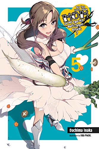 Do You Love Your Mom and Her Two-Hit Multi-Target Attacks?, Vol. 5 (light novel) (LOVE MOM & 2 HIT MULTI TARGET ATTACKS LIGHT NOVEL SC) von Yen Press