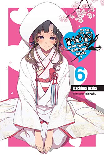 Do You Love Your Mom and Her Two-Hit Multi-Target Attacks?, Vol. 6 (light novel): Volume 6 (LOVE MOM & 2 HIT MULTI TARGET ATTACKS LIGHT NOVEL SC, Band 6) von Yen Press