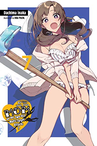 Do You Love Your Mom and Her Two-Hit Multi-Target Attacks?, Vol. 7 (light novel) (LOVE MOM & 2 HIT MULTI TARGET ATTACKS LIGHT NOVEL SC, Band 7) von Yen Press
