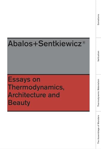 Essays on Thermodynamics, Architecture and Beauty Essays on Thermodynamics, Architecture and Beauty von Actar