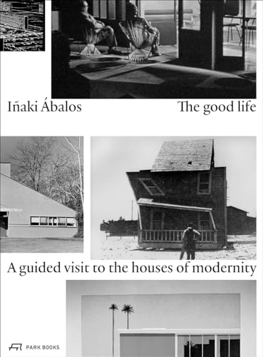 The good life: A guided visit to the houses of modernity von Park Books