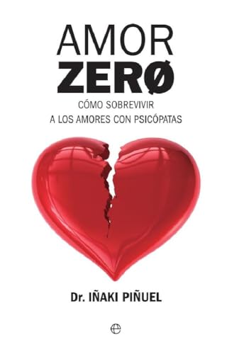 Amor zero : cómo sobrevivir a los amores psicópatas (Psicología y salud)