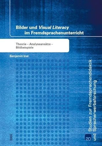 Bilder und "Visual Literacy" im Fremdsprachenunterricht: Theorie – Analyseansätze – Bildbeispiele (Studien zur Fremdsprachendidaktik und Spracherwerbforschung)