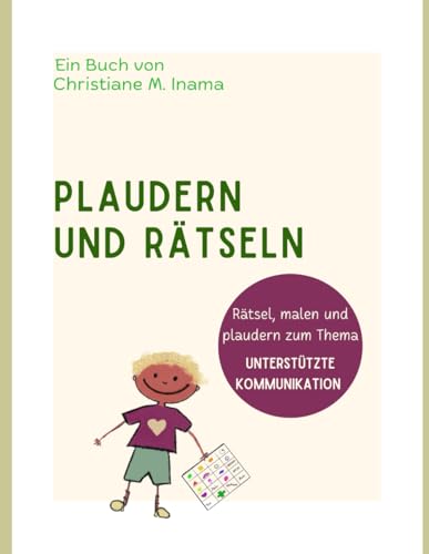 PLAUDERN UND RÄTSELN: Rätsel, malen und plaudern zum Thema Unterstützte Kommunikation von Self Publishing C.M. Inama