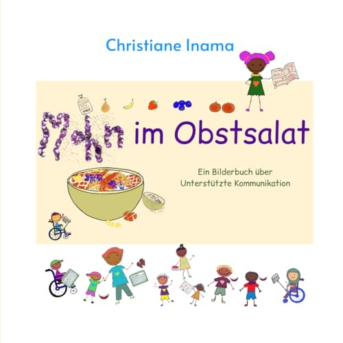 Mohn im Obstsalat: Ein Bilderbuch über Unterstützte Kommunikation von Christiane Inama Self Publishing